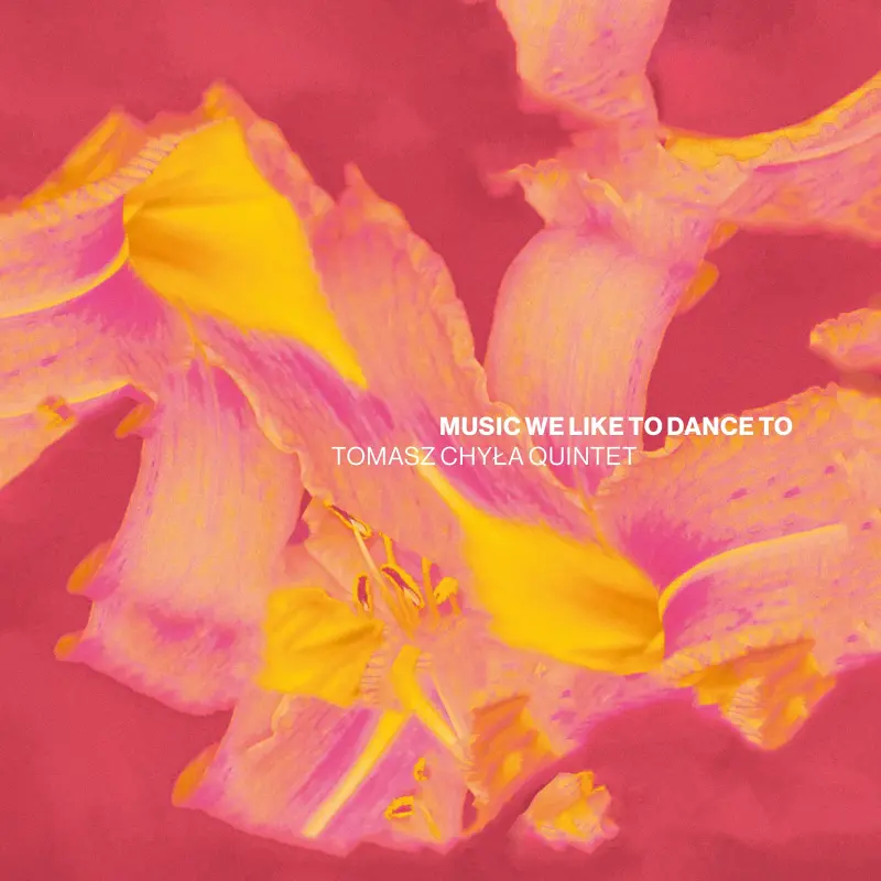 Music We Like To Dance To / Tomasz Chyła Quintet
